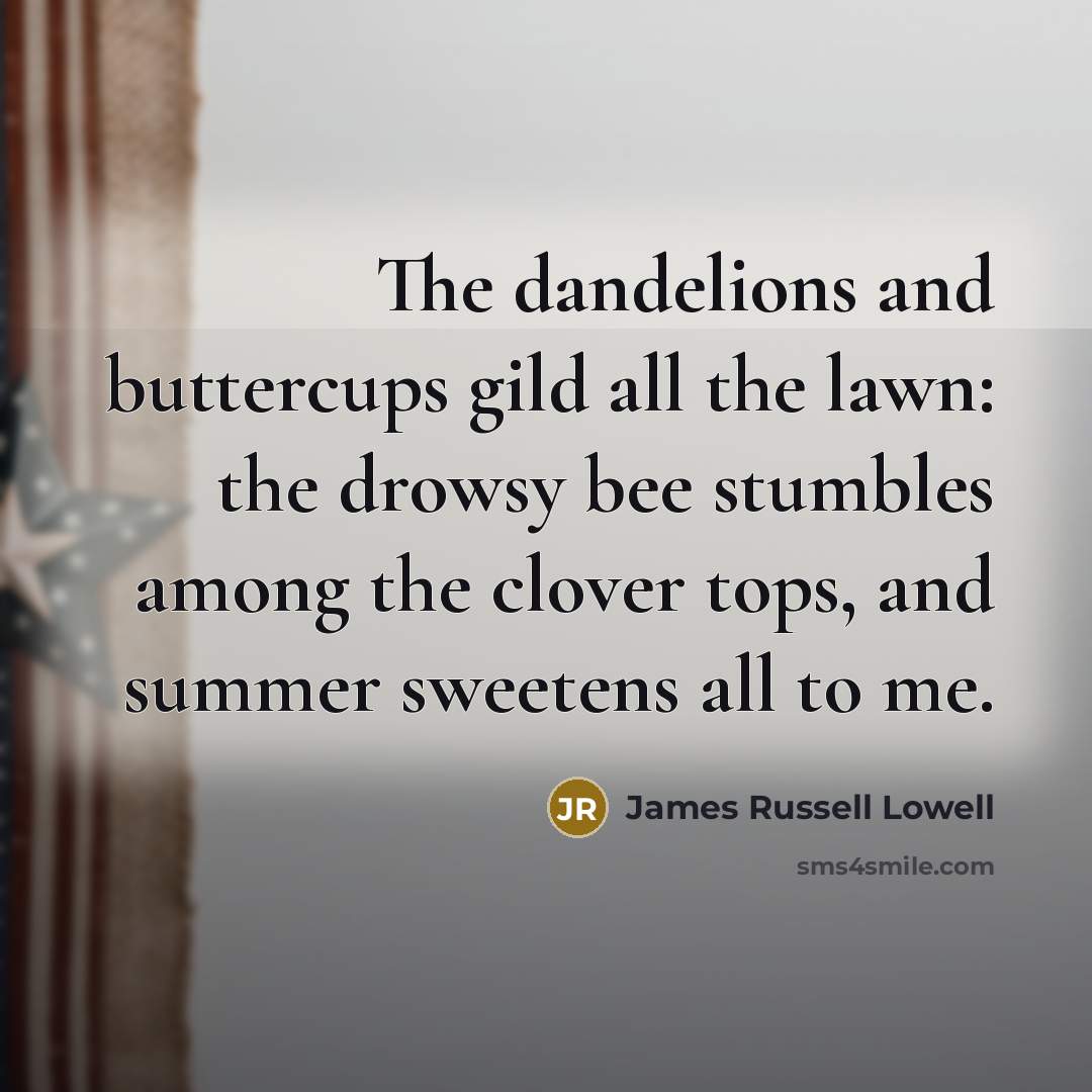 “The dandelions and buttercups gild all the lawn: the drowsy…” quote by James Russell Lowell