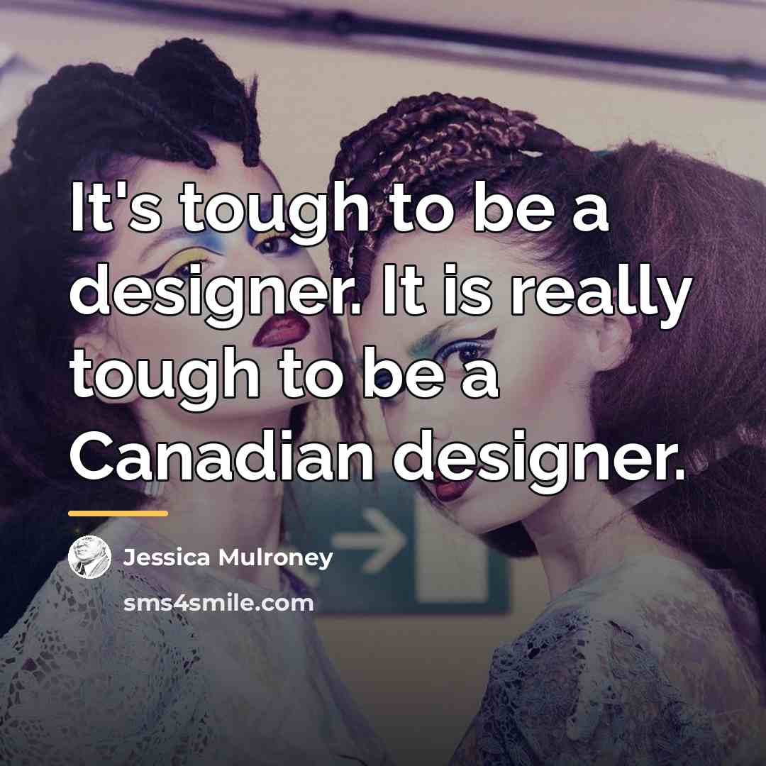 “It's tough to be a designer. It is really tough…” quote by Jessica Mulroney
