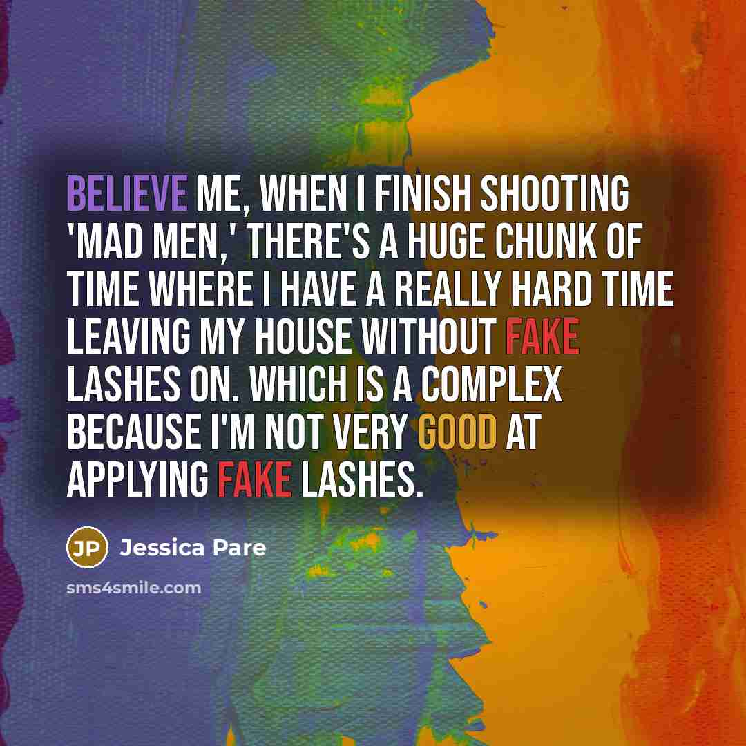 “Believe me, when I finish shooting 'Mad Men,' there's a…” quote by Jessica Pare