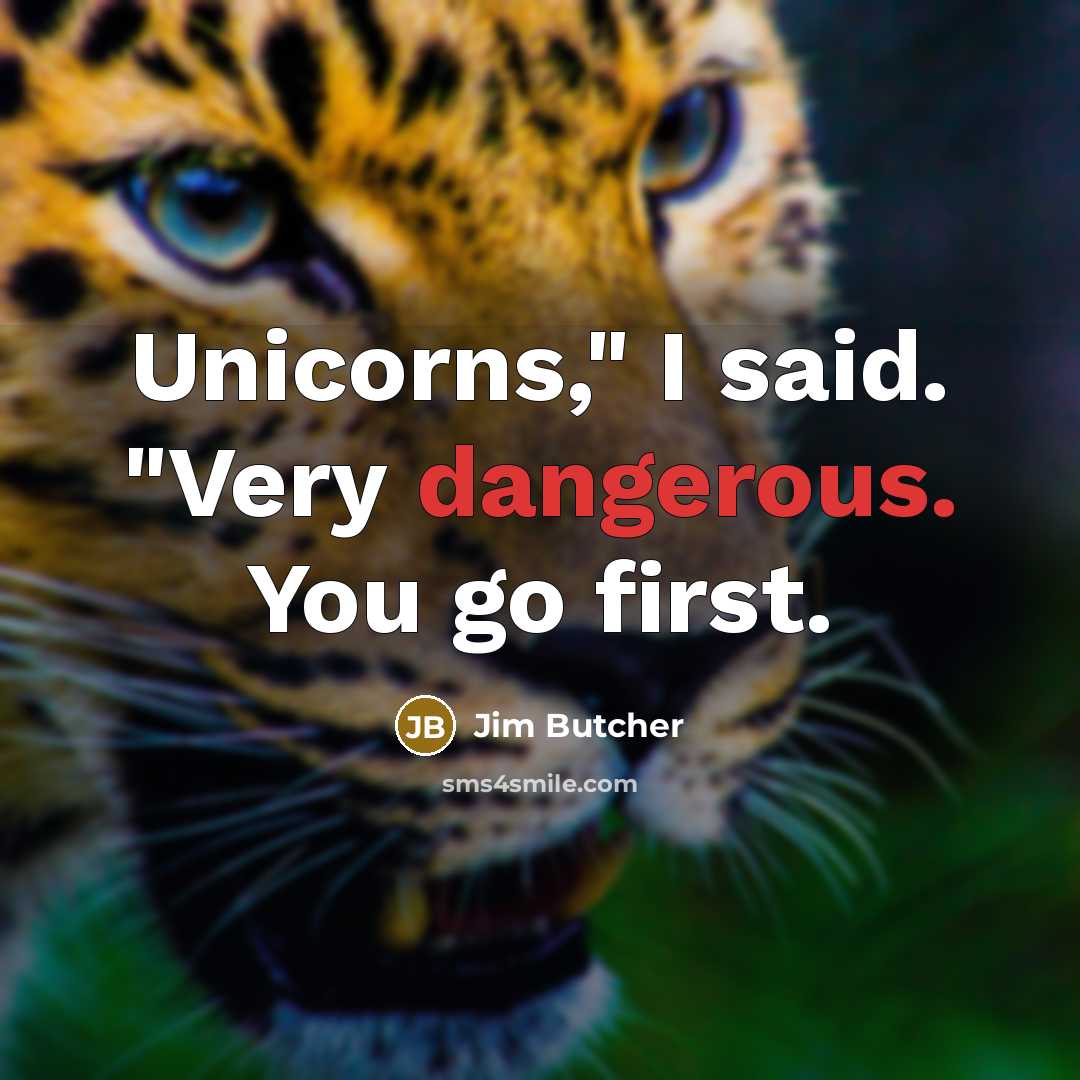 “Unicorns," I said. "Very dangerous. You go first.…” quote by Jim Butcher
