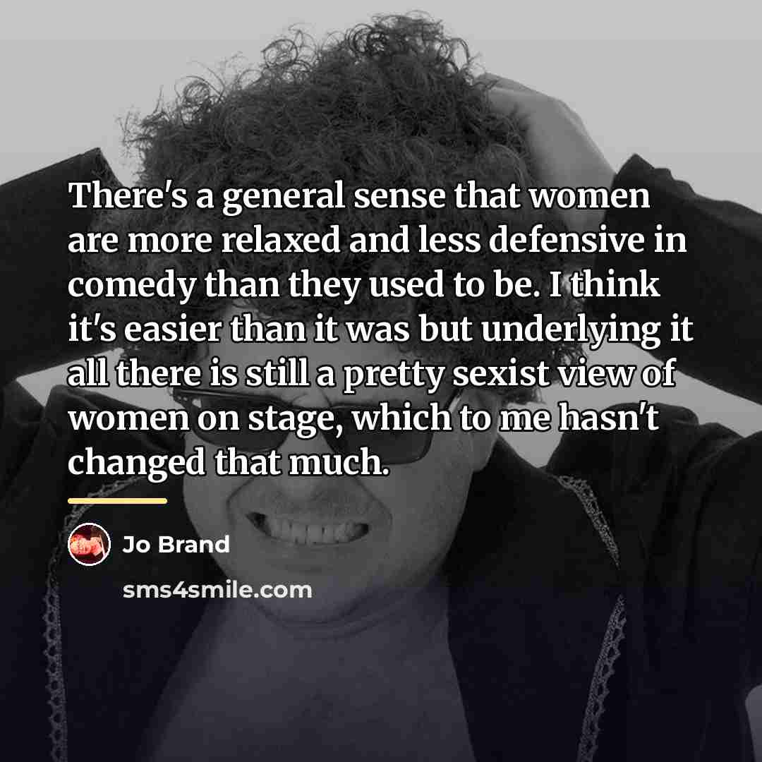 “There's a general sense that women are more relaxed and…” quote by Jo Brand