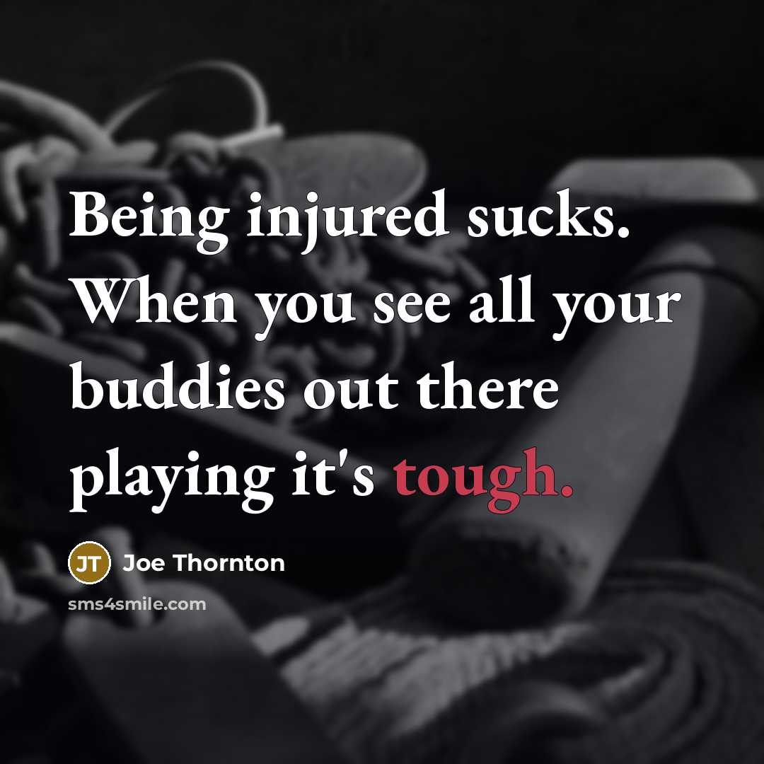 “Being injured sucks. When you see all your buddies out…” quote by Joe Thornton