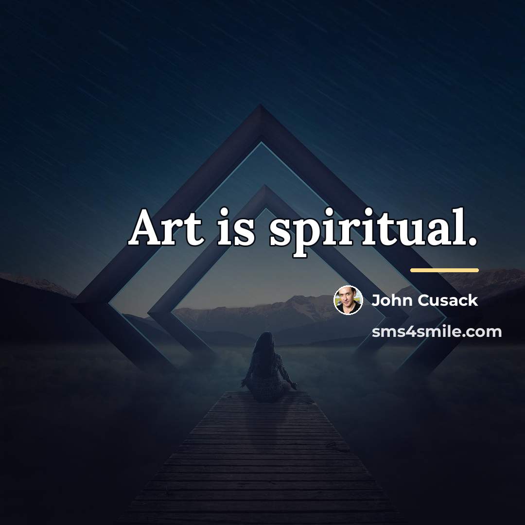 “Art is spiritual.…” quote by John Cusack