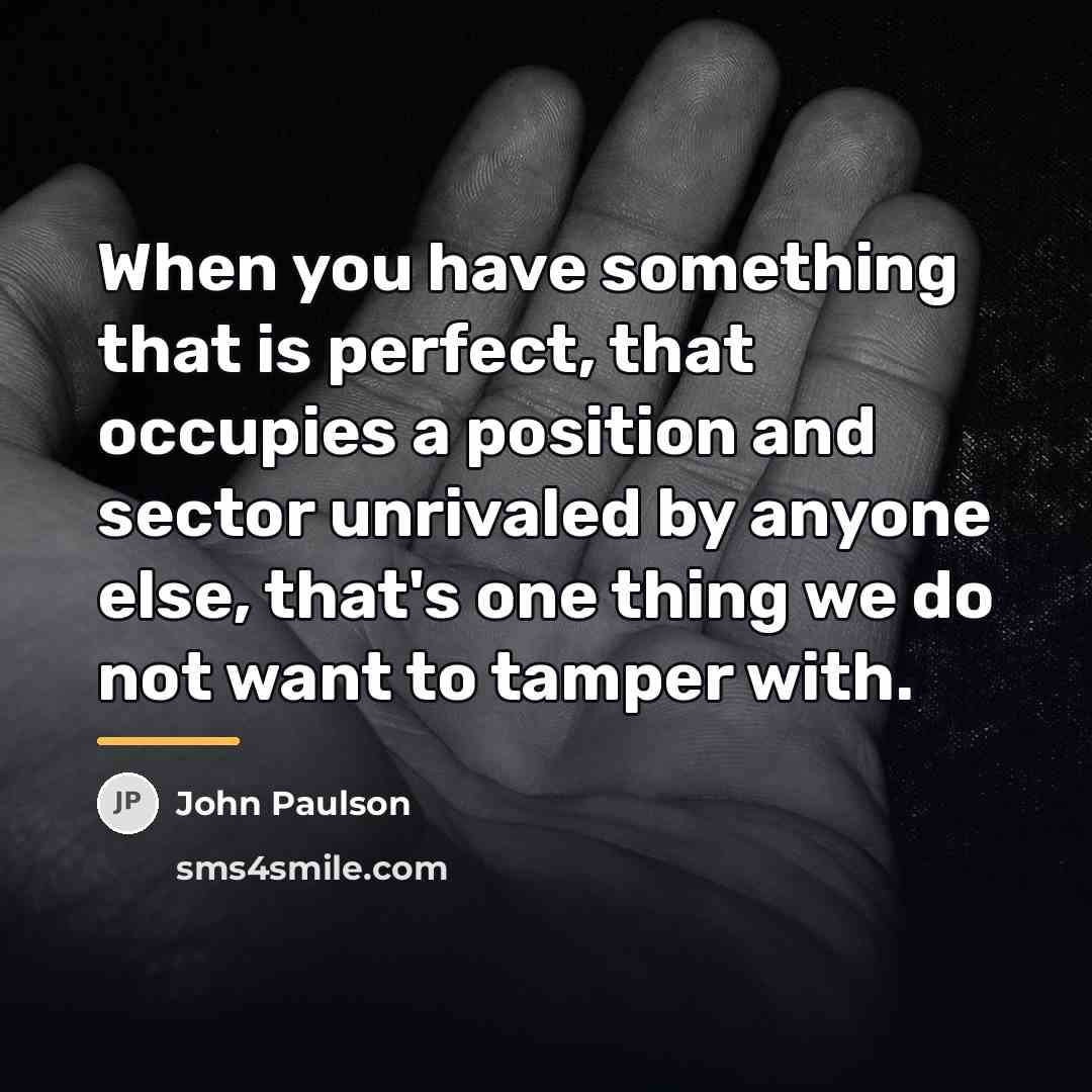 “When you have something that is perfect, that occupies a…” quote by John Paulson