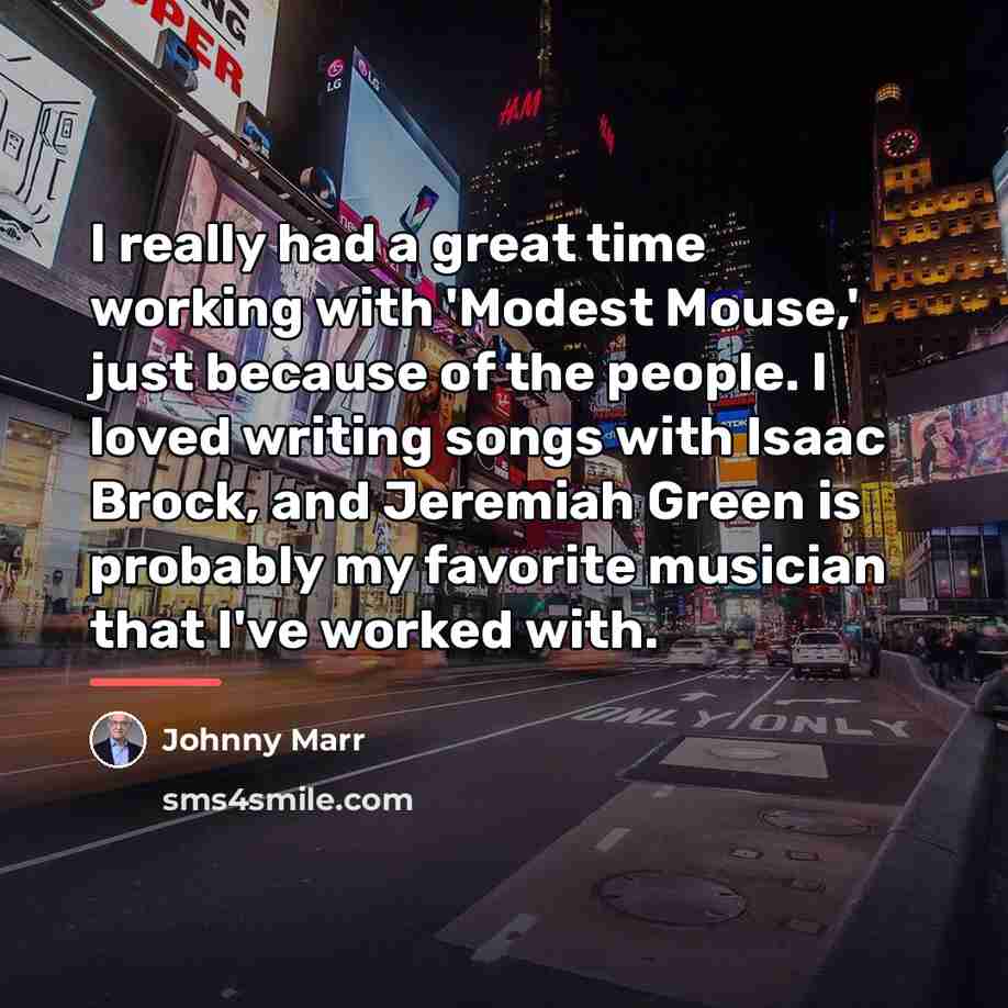 “I really had a great time working with 'Modest Mouse,'…” quote by Johnny Marr