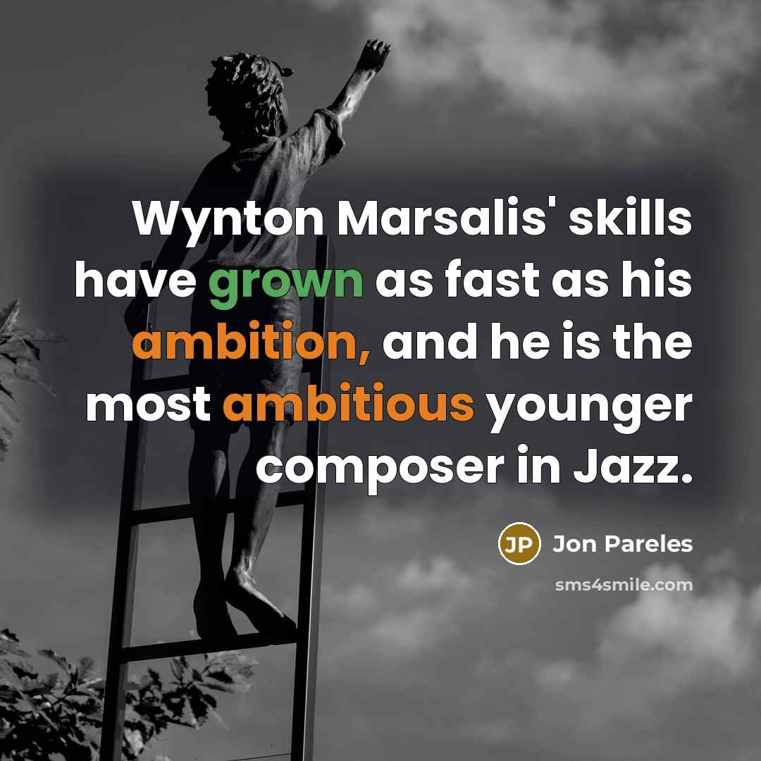 “Wynton Marsalis' skills have grown as fast as his ambition,…” quote by Jon Pareles