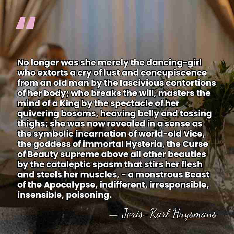 No longer was she merely the dancing-girl who extorts a cry of&hellip; - Joris-Karl Huysmans
