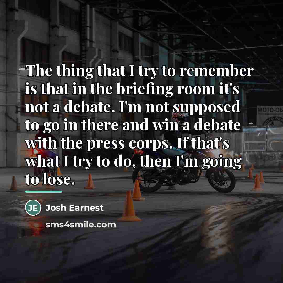 “The thing that I try to remember is that in…” quote by Josh Earnest