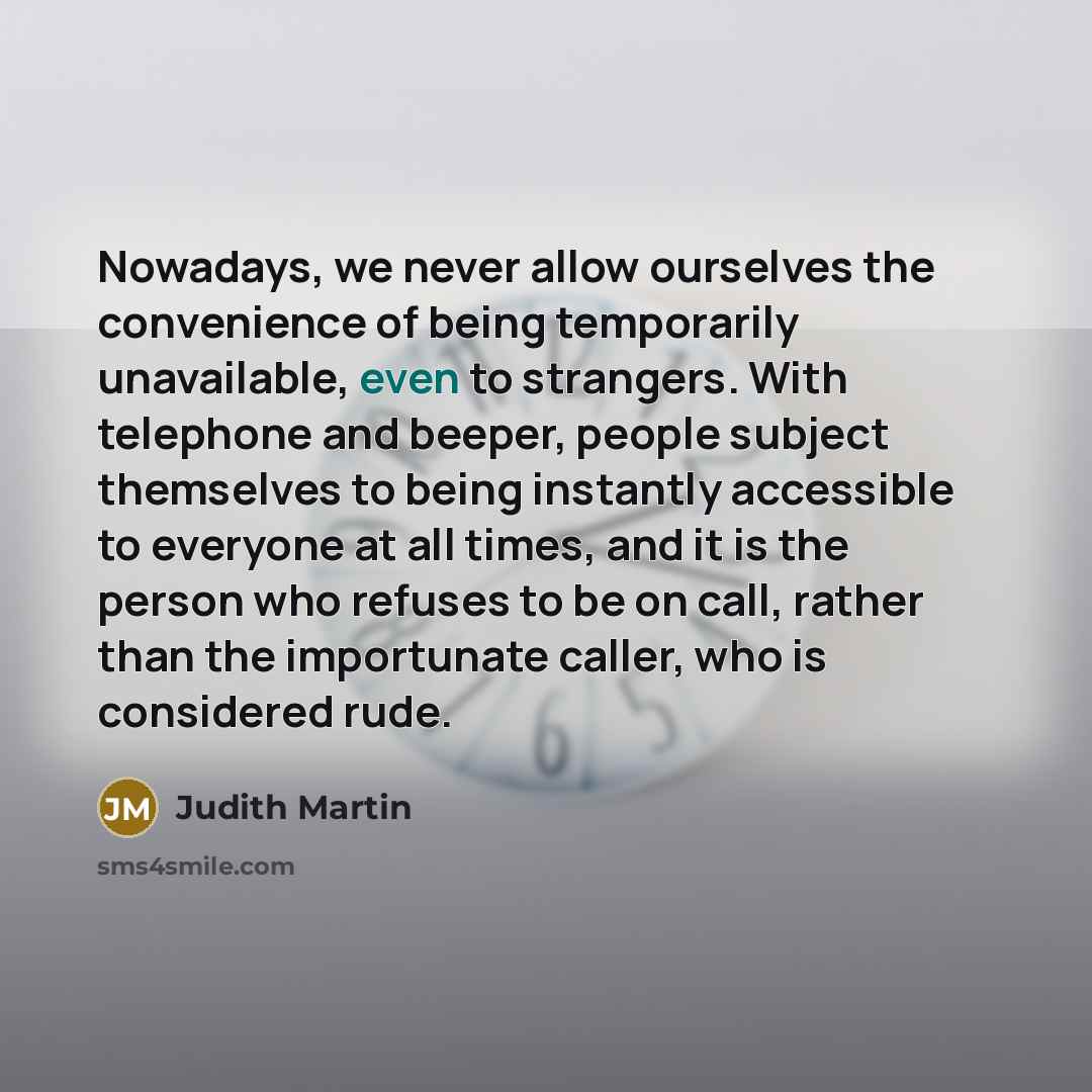 “Nowadays, we never allow ourselves the convenience of being temporarily…” quote by Judith Martin