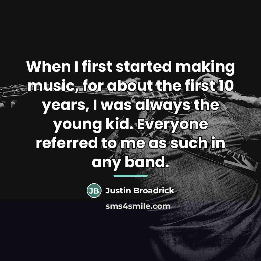 “When I first started making music, for about the first…” quote by Justin Broadrick