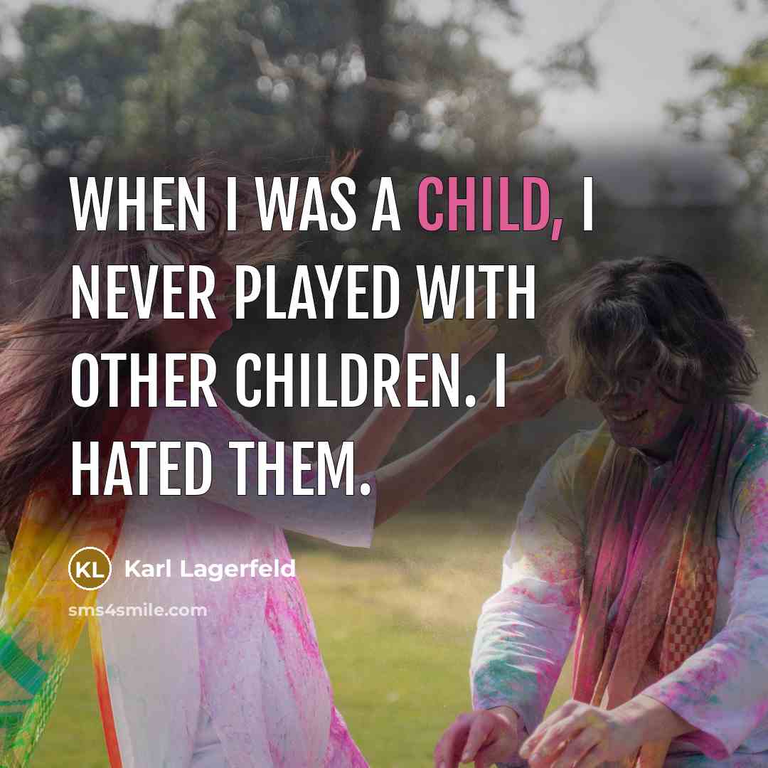 “When I was a child, I never played with other…” quote by Karl Lagerfeld