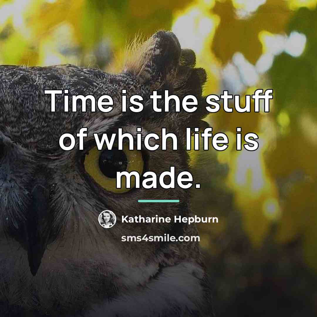 “Time is the stuff of which life is made.…” quote by Katharine Hepburn