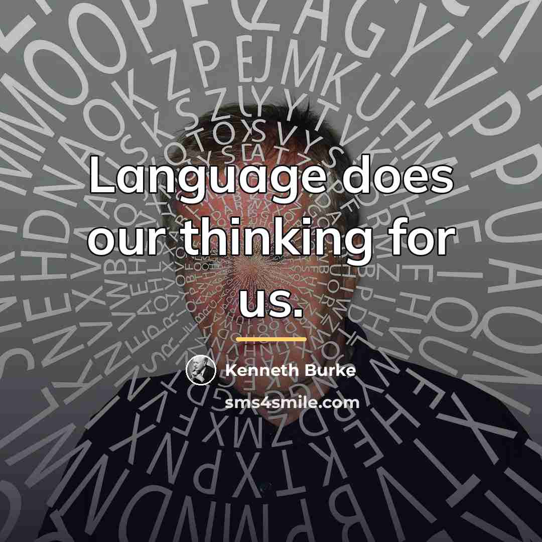 “Language does our thinking for us.…” quote by Kenneth Burke