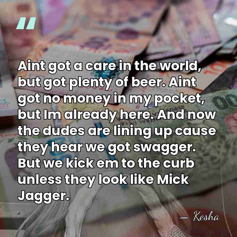 Aint got a care in the world, but got plenty of beer.&hellip; - Kesha