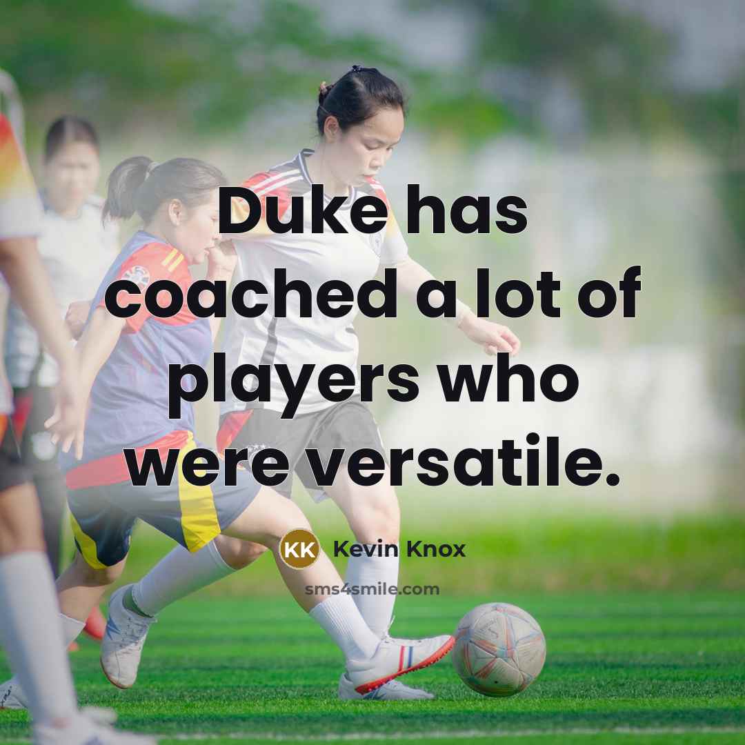 “Duke has coached a lot of players who were versatile.…” quote by Kevin Knox