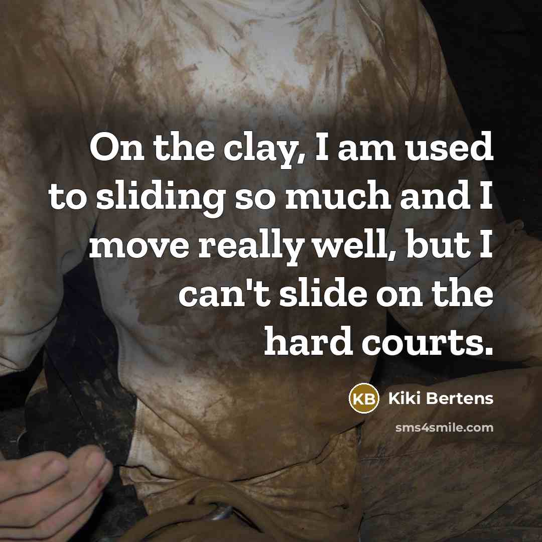 “On the clay, I am used to sliding so much…” quote by Kiki Bertens