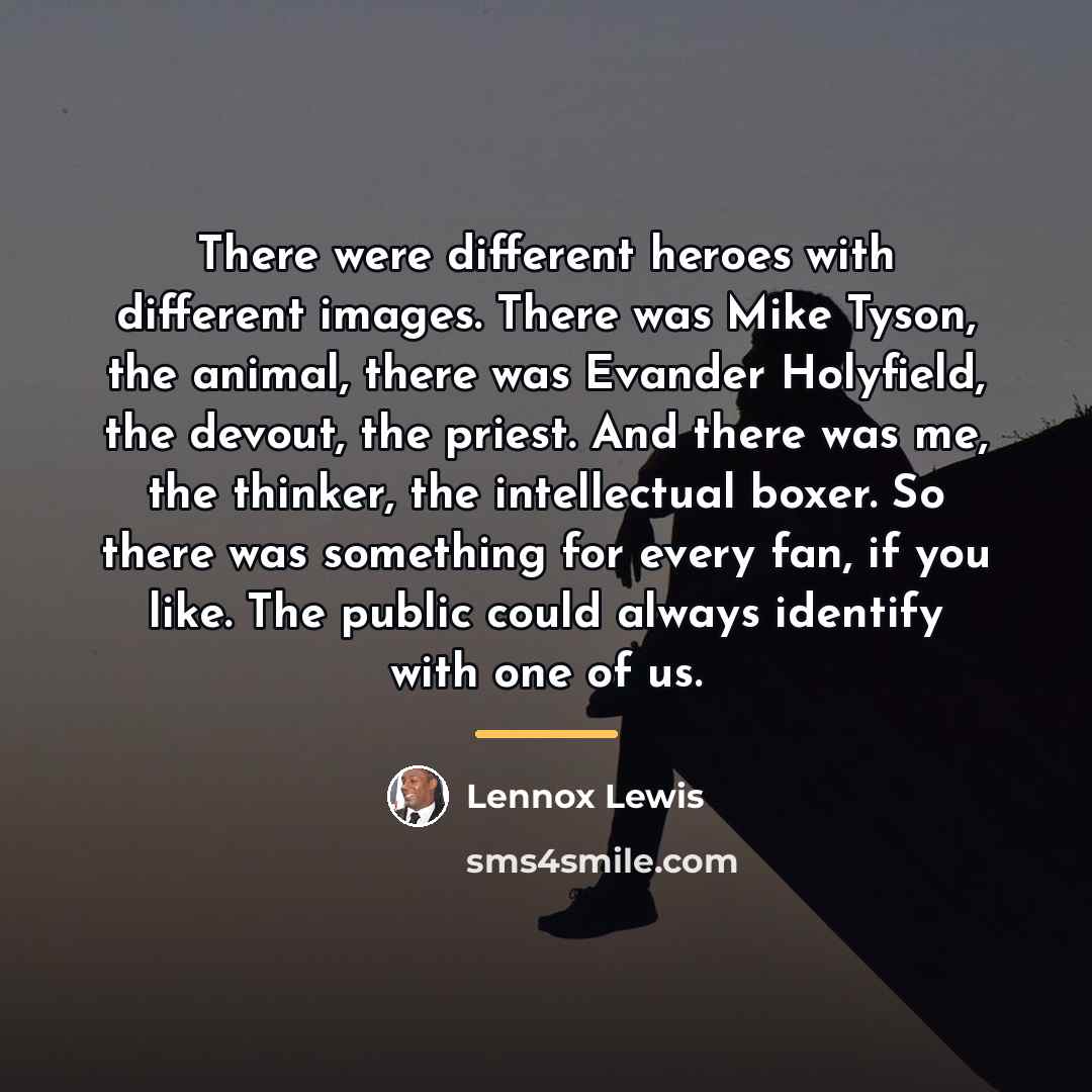 “There were different heroes with different images. There was Mike…” quote by Lennox Lewis