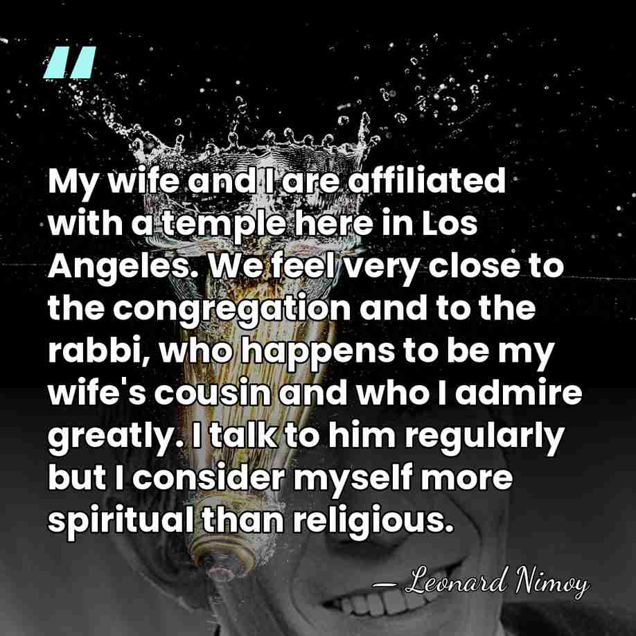 My wife and I are affiliated with a temple here in Los&hellip; - Leonard Nimoy