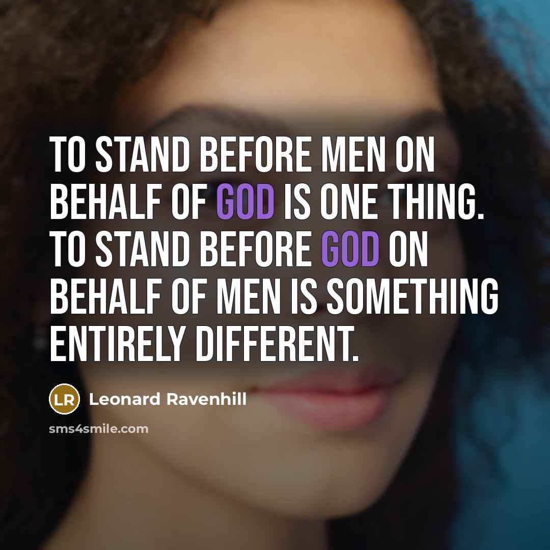 “To stand before men on behalf of God is one…” quote by Leonard Ravenhill