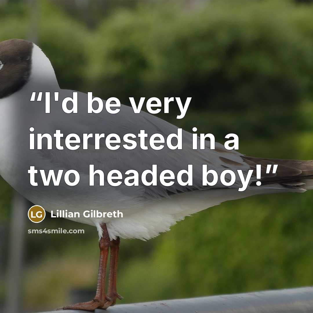 “I'd be very interrested in a two headed boy!” quote by Lillian Gilbreth
