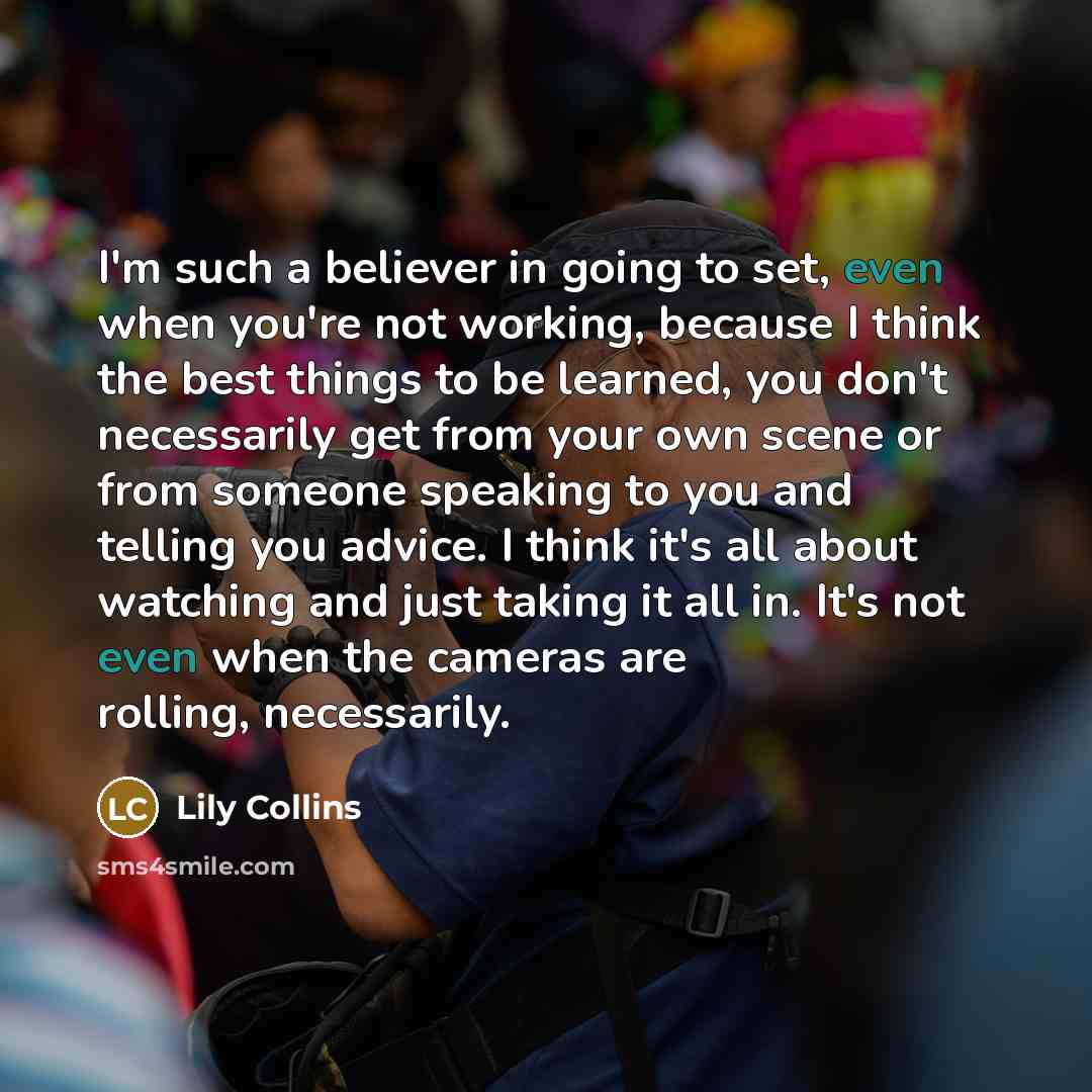 “I'm such a believer in going to set, even when…” quote by Lily Collins