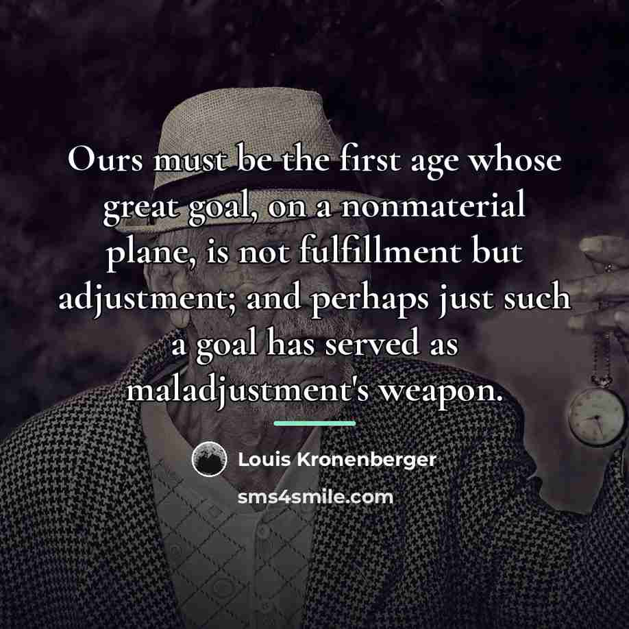 “Ours must be the first age whose great goal, on…” quote by Louis Kronenberger