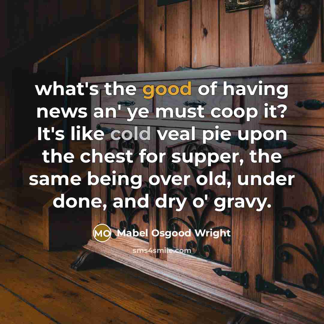 “what's the good of having news an' ye must coop…” quote by Mabel Osgood Wright