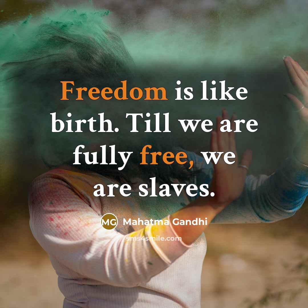 “Freedom is like birth. Till we are fully free, we…” quote by Mahatma Gandhi