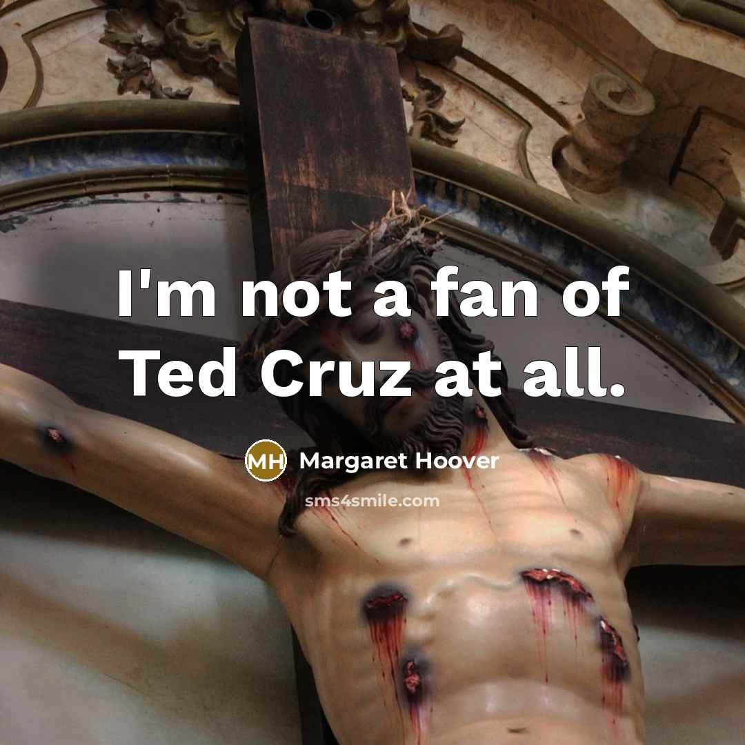 “I'm not a fan of Ted Cruz at all.…” quote by Margaret Hoover