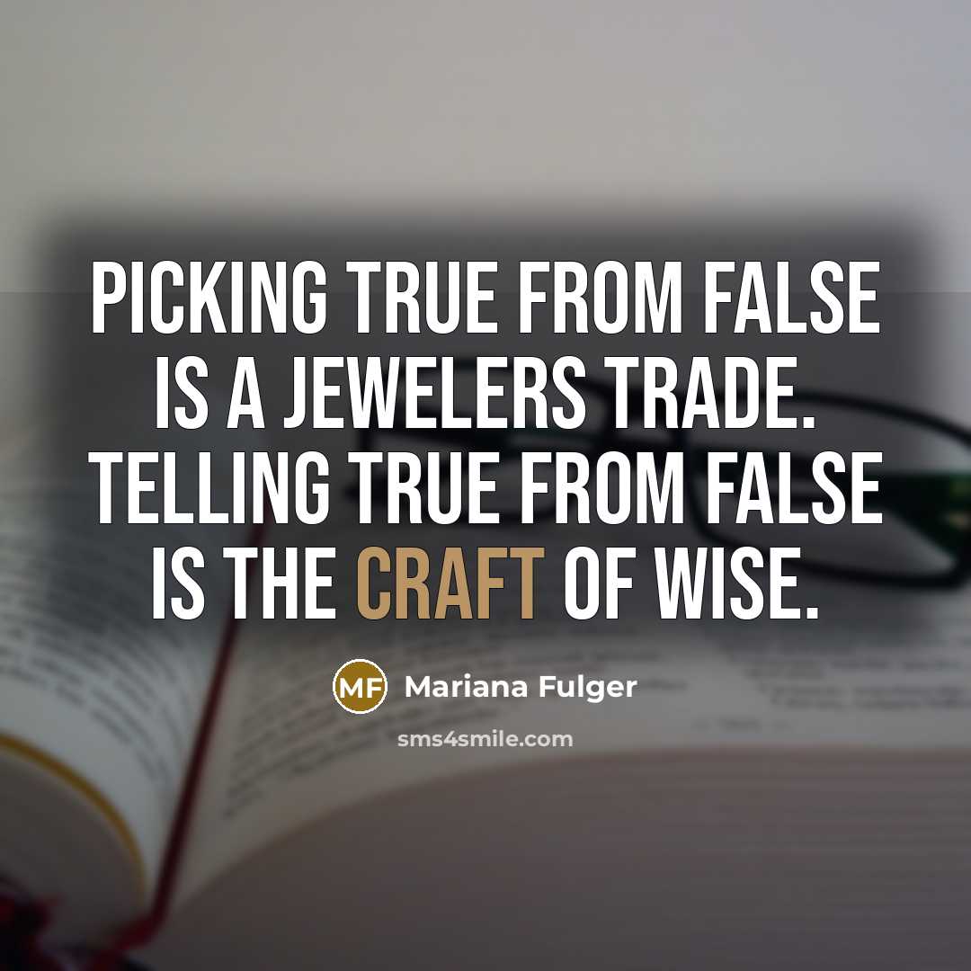 “Picking true from false is a jewelers trade. Telling true…” quote by Mariana Fulger