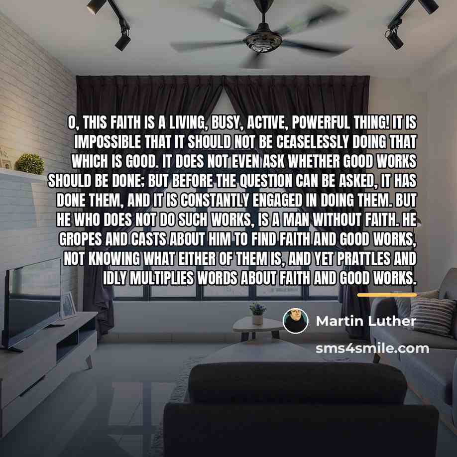 “O, this faith is a living, busy, active, powerful thing!…” quote by Martin Luther