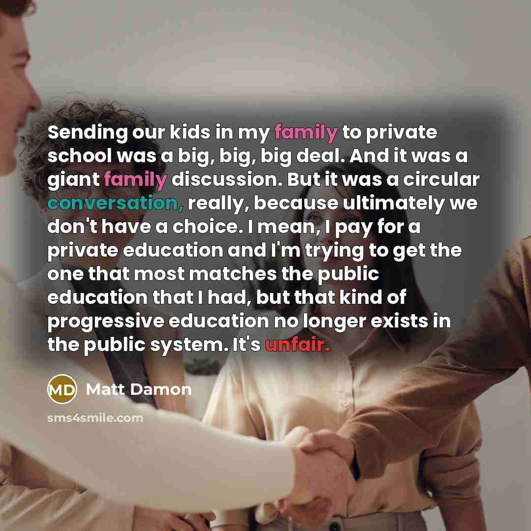 “Sending our kids in my family to private school was…” quote by Matt Damon