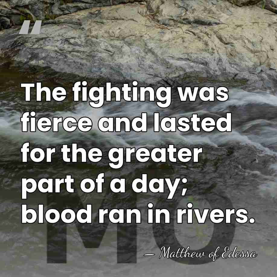 The fighting was fierce and lasted for the greater part of a&hellip; - Matthew of Edessa