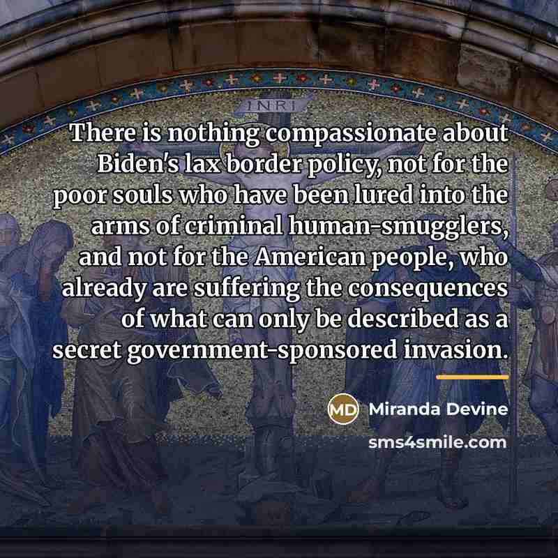 “There is nothing compassionate about Biden's lax border policy, not…” quote by Miranda Devine