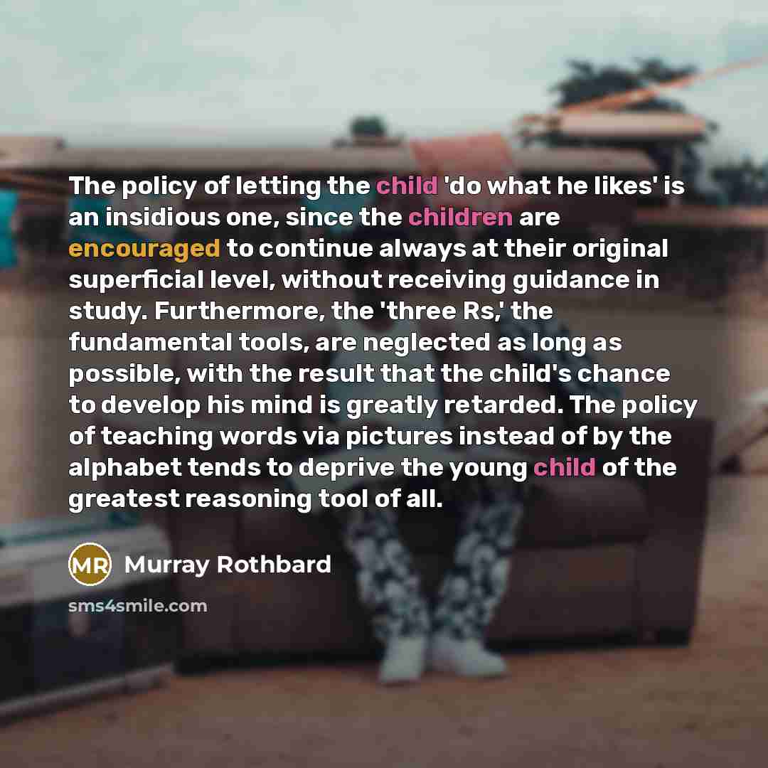 “The policy of letting the child 'do what he likes'…” quote by Murray Rothbard