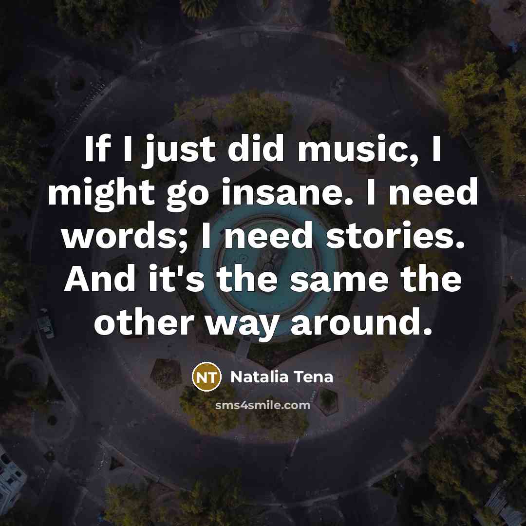 “If I just did music, I might go insane. I…” quote by Natalia Tena