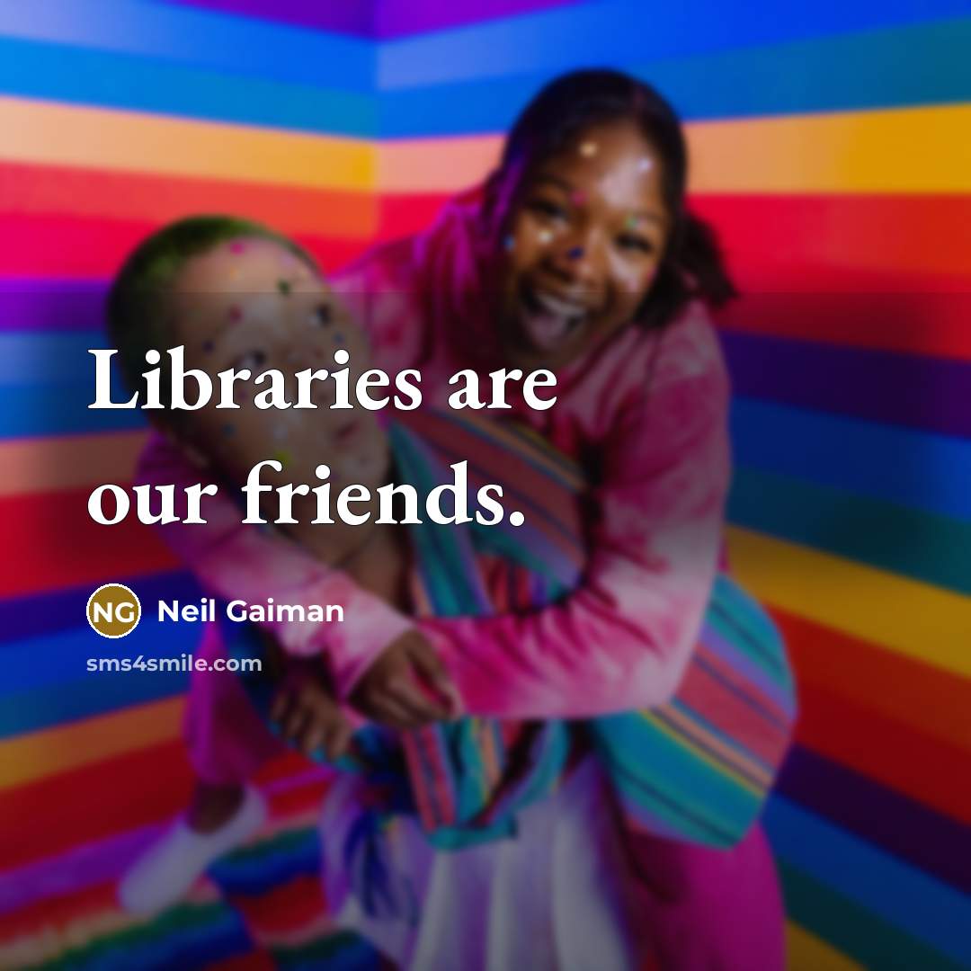 “Libraries are our friends.…” quote by Neil Gaiman
