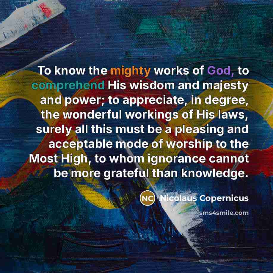 “To know the mighty works of God, to comprehend His…” quote by Nicolaus Copernicus