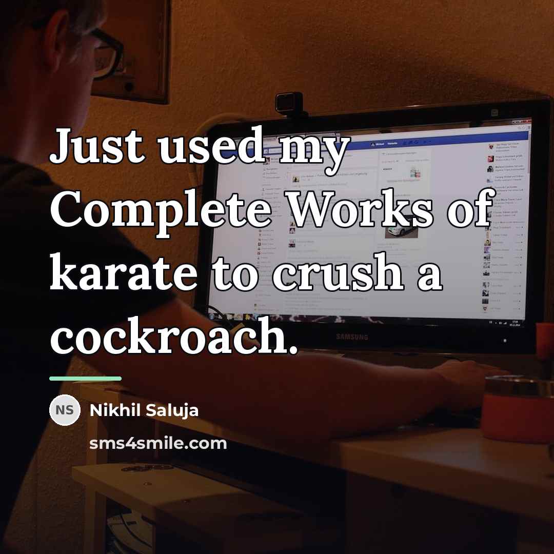 “Just used my Complete Works of karate to crush a…” quote by Nikhil Saluja