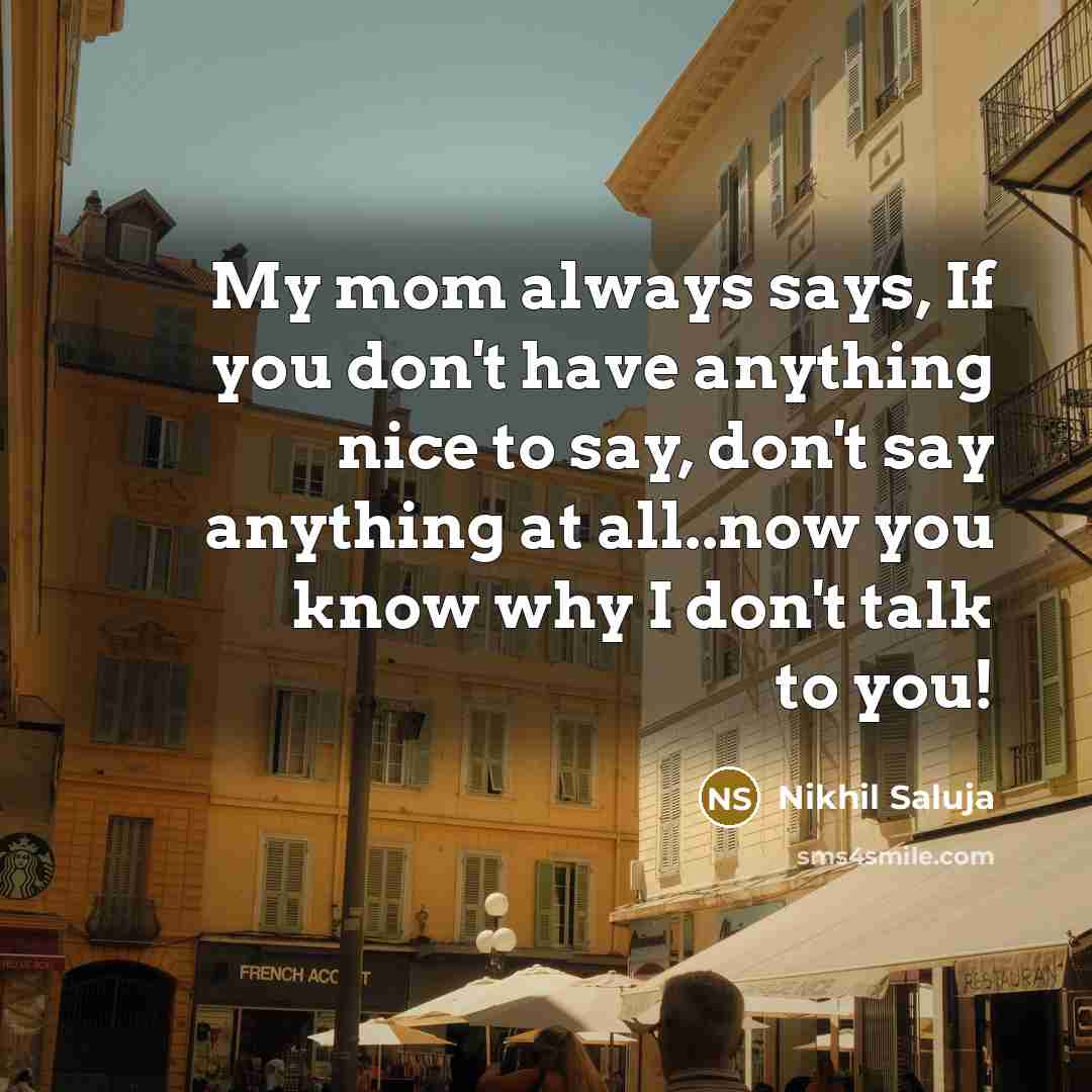 “My mom always says, If you don't have anything nice…” quote by Nikhil Saluja
