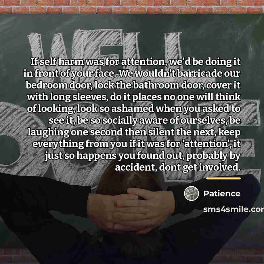 “If self harm was for attention, we'd be doing it…” quote by Patience