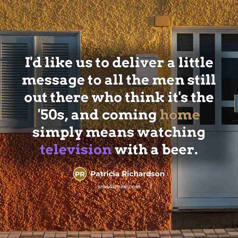 “I'd like us to deliver a little message to all…” quote by Patricia Richardson