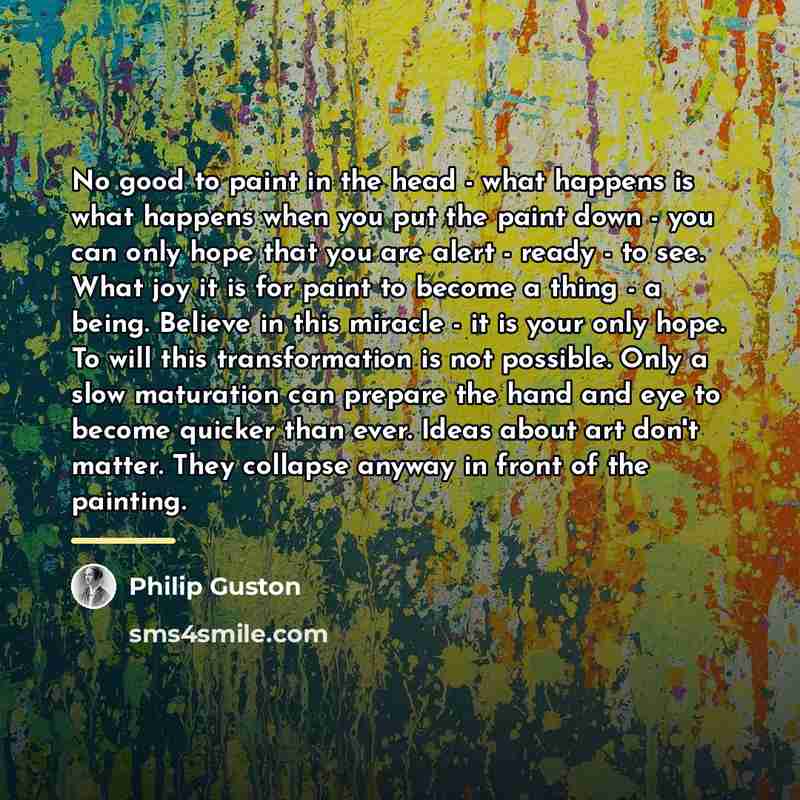 “No good to paint in the head - what happens…” quote by Philip Guston