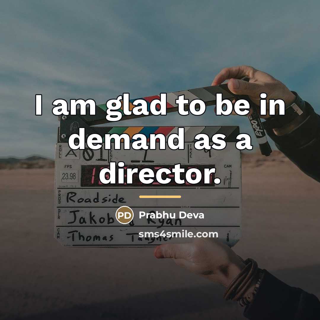 “I am glad to be in demand as a director.…” quote by Prabhu Deva