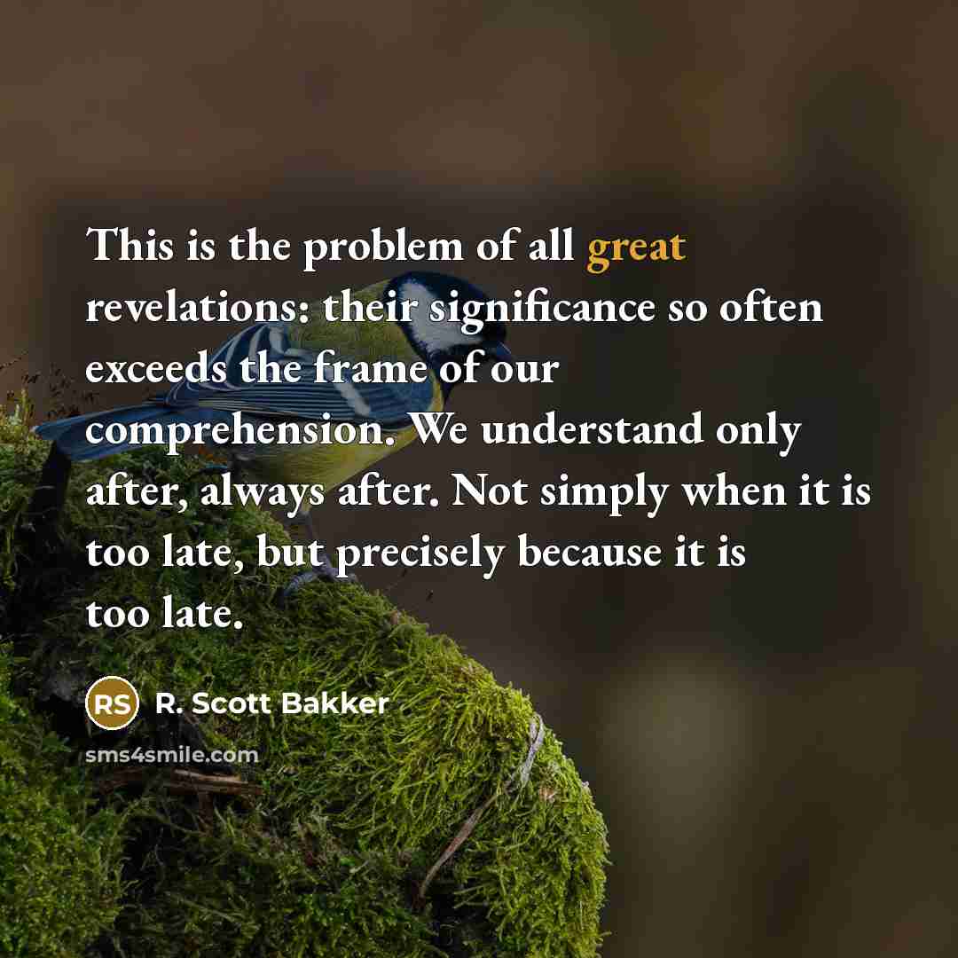 “This is the problem of all great revelations: their significance…” quote by R. Scott Bakker