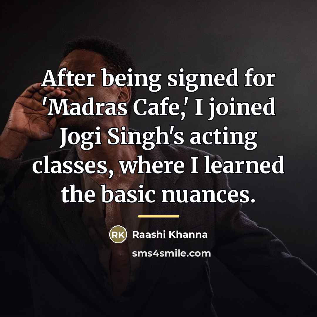 “After being signed for 'Madras Cafe,' I joined Jogi Singh's…” quote by Raashi Khanna