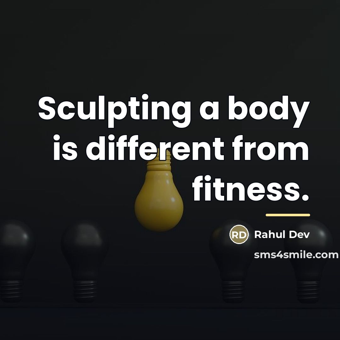 “Sculpting a body is different from fitness.…” quote by Rahul Dev