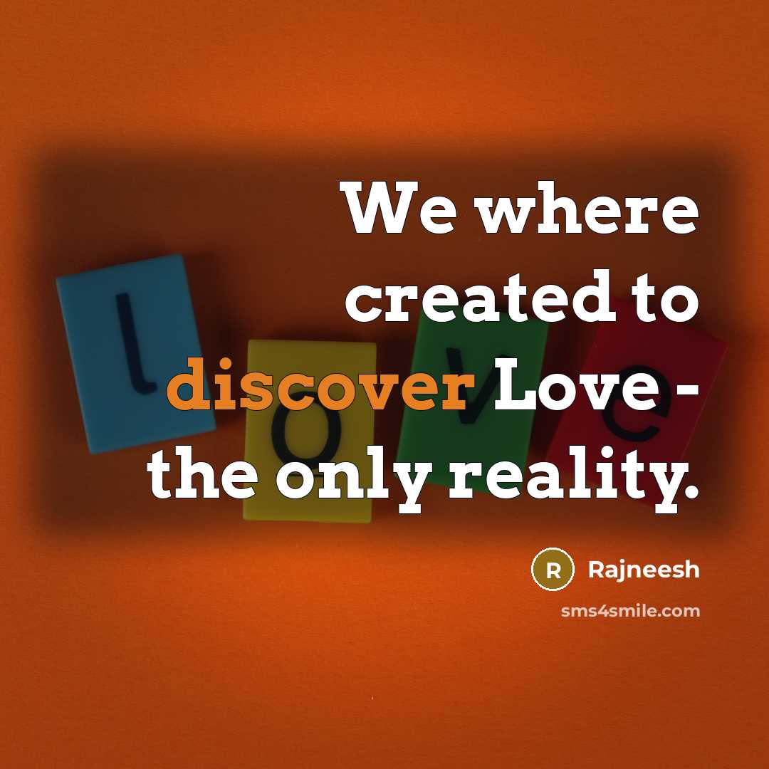 “We where created to discover Love - the only reality.…” quote by Rajneesh