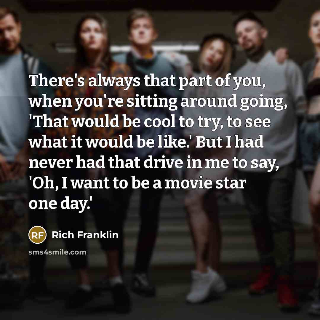 “There's always that part of you, when you're sitting around…” quote by Rich Franklin