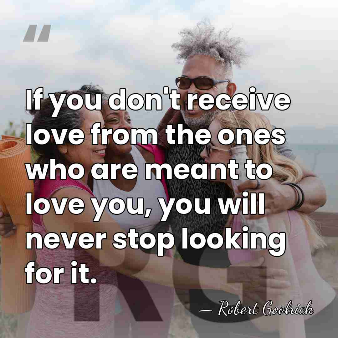 If you don't receive love from the ones who are meant to&hellip; - Robert Goolrick
